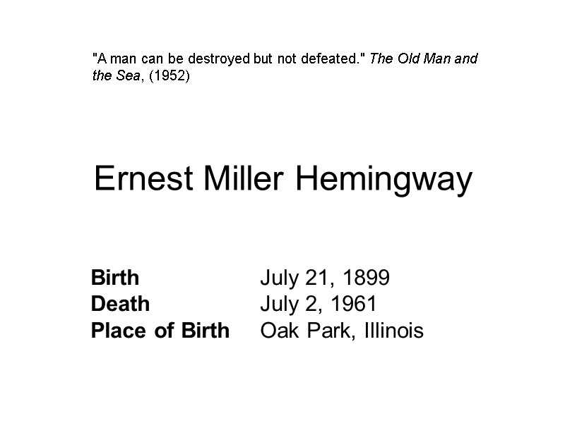 Ernest Miller Hemingway  Birth   July 21, 1899  Death  July
